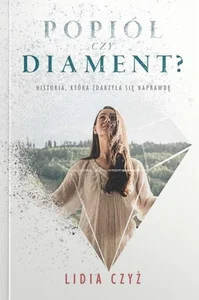 Popiół czy diament? Historia, która zdarzyła się naprawdę