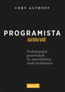 Programista samouk Profesjonalny przewodnik do samodzielnej nauki kodowania Programista samouk Profesjonalny przewodnik do samodzielnej nauki kodowania