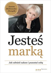 Jesteś marką Jak odnieść sukces i pozostać sobą Jesteś marką Jak odnieść sukces i pozostać sobą