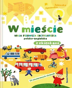 W mieście Moja pierwsza encyklopedia polsko-angielska z okienkami W mieście Moja pierwsza encyklopedia polsko-angielska z okienkami