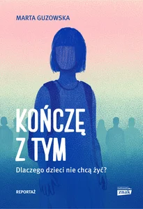 Kończę z tym Dlaczego dzieci nie chcą żyć? Kończę z tym Dlaczego dzieci nie chcą żyć?