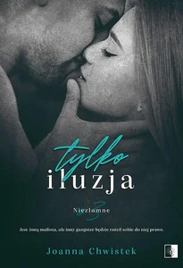 Tylko iluzja. Niezłomne. Tom 3 Tylko iluzja. Niezłomne. Tom 3