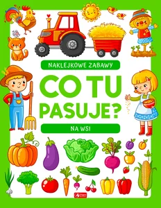 Co tu pasuje? Naklejkowe zabawy Na wsi Co tu pasuje? Naklejkowe zabawy Na wsi