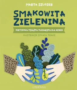 Smakowita zielenina Nietypowa książka kucharska dla dzieci