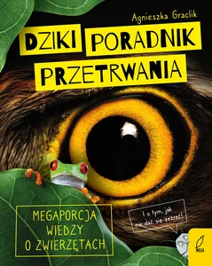 Dziki poradnik przetrwania Megaporcja wiedzy o zwierzętach Dziki poradnik przetrwania Megaporcja wiedzy o zwierzętach