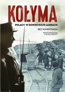 Kołyma Polacy w sowieckich łagrach Kołyma Polacy w sowieckich łagrach