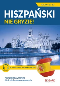Hiszpański nie gryzie! Dla średnio zaawansowanych Poziom B1-B2
