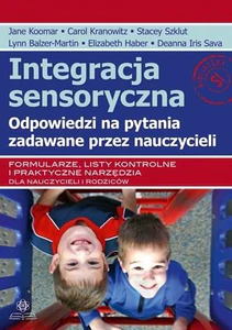 Integracja sensoryczna Odpowiedzi na pytania zadawane przez nauczycieli Formularze, listy kontrolne i praktyczne narzędzia dla nauczycieli i rodziców Integracja sensoryczna Odpowiedzi na pytania zadawane przez nauczycieli Formularze, listy kontrolne i praktyczne narzędzia dla nauczycieli i rodziców