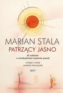 Patrzący jasno 25 szkiców o niezbędności czytania poezji