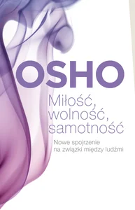 Miłość, wolność, samotność Nowe spojrzenie na związki między ludźmi Miłość, wolność, samotność Nowe spojrzenie na związki między ludźmi