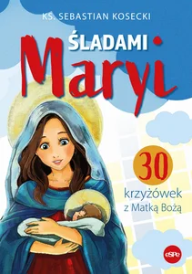 Śladami Maryi 30 krzyżówek z Matką Bożą Śladami Maryi 30 krzyżówek z Matką Bożą