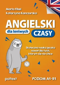 Angielski dla leniwych CZASY A1-B1 Skuteczna nauka języka nawet dla tych, którym się nie chce