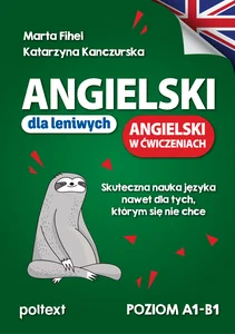 Angielski dla leniwych Angielski w ćwiczeniach Skuteczna nauka języka nawet dla tych, którym się nie chce