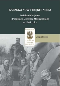 Karmazynowy błękit nieba Działania bojowe I Polskiego Skrzydła Myśliwskiego w 1941 roku