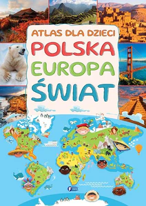 Atlas dla dzieci Polska, Europa, Świat