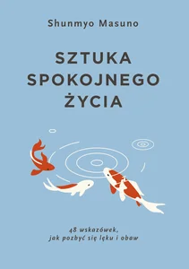 Sztuka spokojnego życia 48 wskazówek jak pozbyć się lęku i obaw