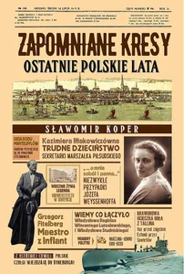 Zapomniane Kresy. Ostatnie polskie lata Zapomniane Kresy. Ostatnie polskie lata