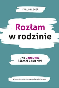 Rozłam w rodzinie Jak uzdrowić relacje z bliskimi Rozłam w rodzinie Jak uzdrowić relacje z bliskimi