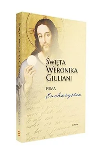 Święta Weronika Giuliani Pisma Eucharystia