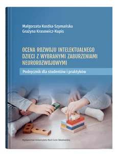 Ocena rozwoju intelektualnego dzieci z wybranymi zaburzeniami neurorozwojowymi. Podręcznik dla studentów i praktyków Ocena rozwoju intelektualnego dzieci z wybranymi zaburzeniami neurorozwojowymi. Podręcznik dla studentów i praktyków