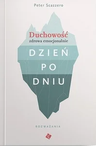 Duchowość zdrowa emocjonalnie dzień po dniu Rozważania Duchowość zdrowa emocjonalnie dzień po dniu Rozważania