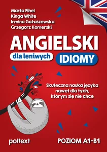 Angielski dla leniwych Idiomy Skuteczna nauka języka nawet dla tych, którym się nie chce