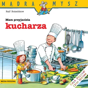 Mądra Mysz Mam przyjaciela kucharza Mądra Mysz Mam przyjaciela kucharza