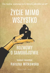 Życie mimo wszystko Rozmowy o samobójstwie