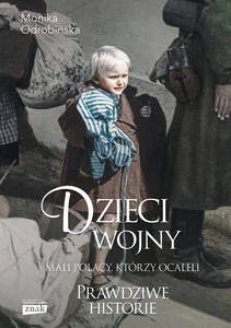Dzieci wojny Prawdzowe historie Mali Polacy, którzy ocaleli