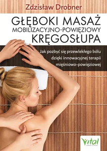 Głęboki masaż mobilizacyjno-powięziowy kręgosłupa Głęboki masaż mobilizacyjno-powięziowy kręgosłupa