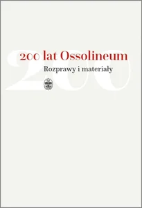 200 lat Ossolineum. Rozprawy i materiały 200 lat Ossolineum. Rozprawy i materiały