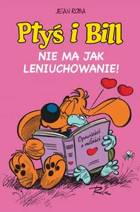 Ptyś i Bill. Nie ma jak leniuchowanie! Tom 10 Ptyś i Bill. Nie ma jak leniuchowanie! Tom 10