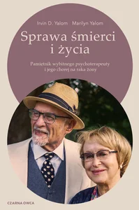 Sprawa śmierci i życia Pamiętnik wybitnego psychoterapeuty i jego chorej na raka żony