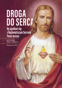 Droga do serca By spotkać się z Najświętszym Sercem Pana Jezusa Droga do serca By spotkać się z Najświętszym Sercem Pana Jezusa