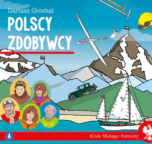 Polscy zdobywcy. Klub małego patrioty Polscy zdobywcy. Klub małego patrioty