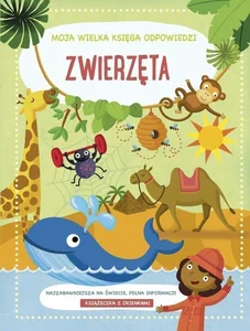 Zwierzęta. Moja wielka księga odpowiedzi Zwierzęta. Moja wielka księga odpowiedzi