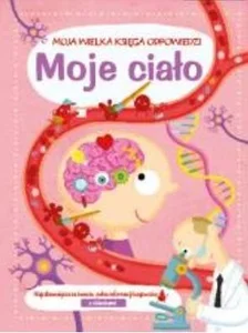 Moja wielka księga odpowiedzi - Moje ciało Moja wielka księga odpowiedzi - Moje ciało