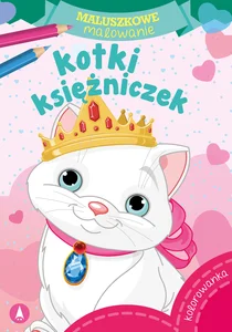 Kotki księżniczek. Maluszkowe malowanie Kotki księżniczek. Maluszkowe malowanie