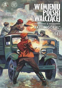 Akcja „Góral”. 12 sierpnia 1943 „W imieniu Polski Walczącej”, tTom 5 Akcja „Góral”. 12 sierpnia 1943 „W imieniu Polski Walczącej”, tTom 5