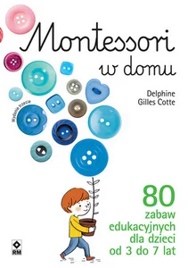 Montessori w domu 80 zabaw edukacyjnych dla dzieci od 3 do 7 lat Montessori w domu 80 zabaw edukacyjnych dla dzieci od 3 do 7 lat