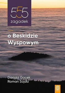 555 zagadek o Beskidzie Wyspowym 555 zagadek o Beskidzie Wyspowym