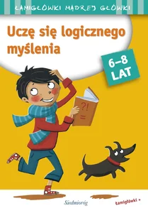 Uczę się logicznego myślenia Łamigłówki mądrej główki