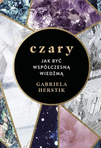Czary. Jak być współczesną wiedźmą Czary. Jak być współczesną wiedźmą