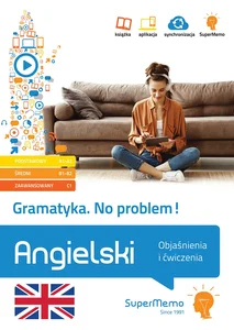 Gramatyka. No problem! Angielski. Objaśnienia i ćwiczenia (poziom podstawowy A1-A2, średni B1-B2 i z Gramatyka. No problem! Angielski. Objaśnienia i ćwiczenia (poziom podstawowy A1-A2, średni B1-B2 i z