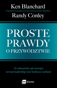 Proste prawdy o przywództwie 52 wskazówki, jak rozwijać servant leadership oraz budować zaufanie