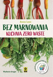 Bez marnowania Kuchnia zero waste Bez marnowania Kuchnia zero waste