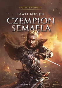Kroniki Dwuświata Czempion Semaela Trylogia Mitrys Tom 2