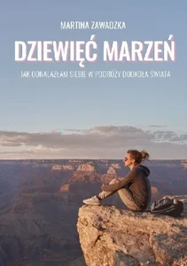Dziewięć marzeń Jak odnalazłam siebie w podróży dookoła świata Dziewięć marzeń Jak odnalazłam siebie w podróży dookoła świata