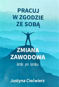 Pracuj w zgodzie ze sobą Zmiana zawodowa krok po kroku