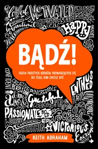 Bądź! Osiem prostych kroków prowadzących cię do tego, kim chcesz być Bądź! Osiem prostych kroków prowadzących cię do tego, kim chcesz być